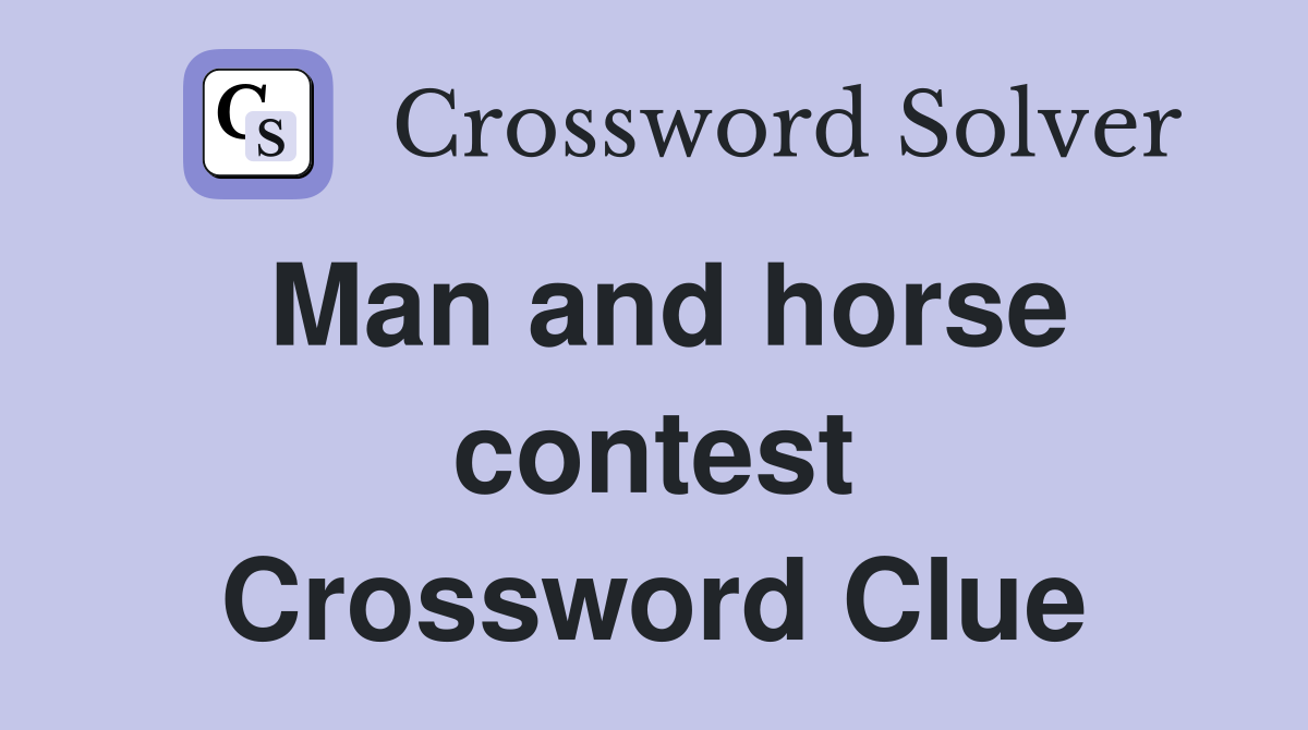 Man and horse contest. Crossword Clue Answers Crossword Solver